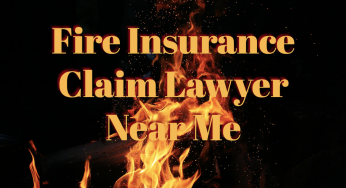 Fire Insurance Claim Lawyer Near Me