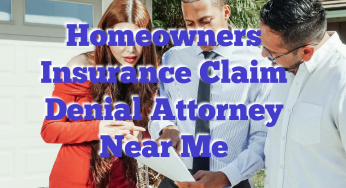 Homeowners Insurance Claim Denial Attorney Near Me